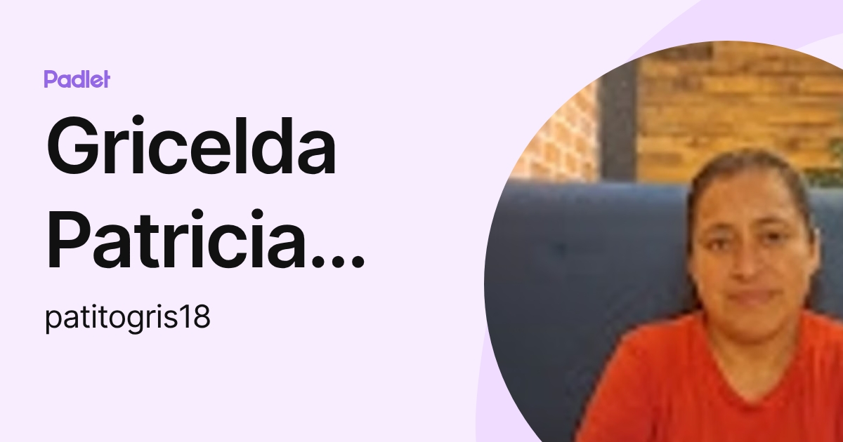Gricelda Patricia Baltazar Rodriguez (patitogris18) profile | Padlet