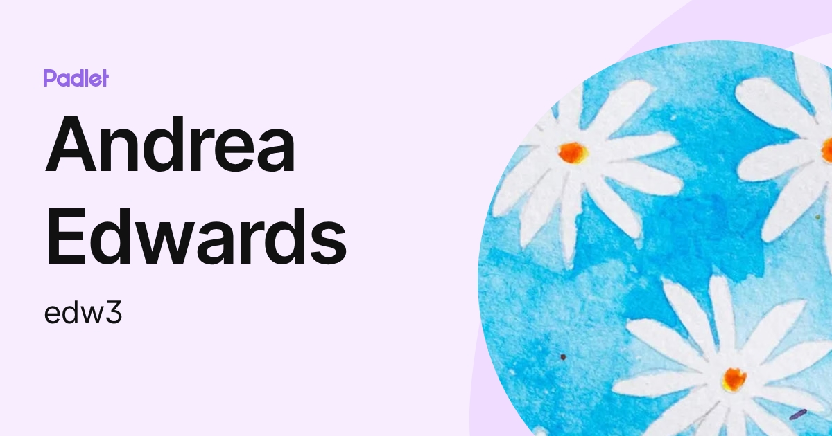 Andrea Edwards (edw3) profile | Padlet