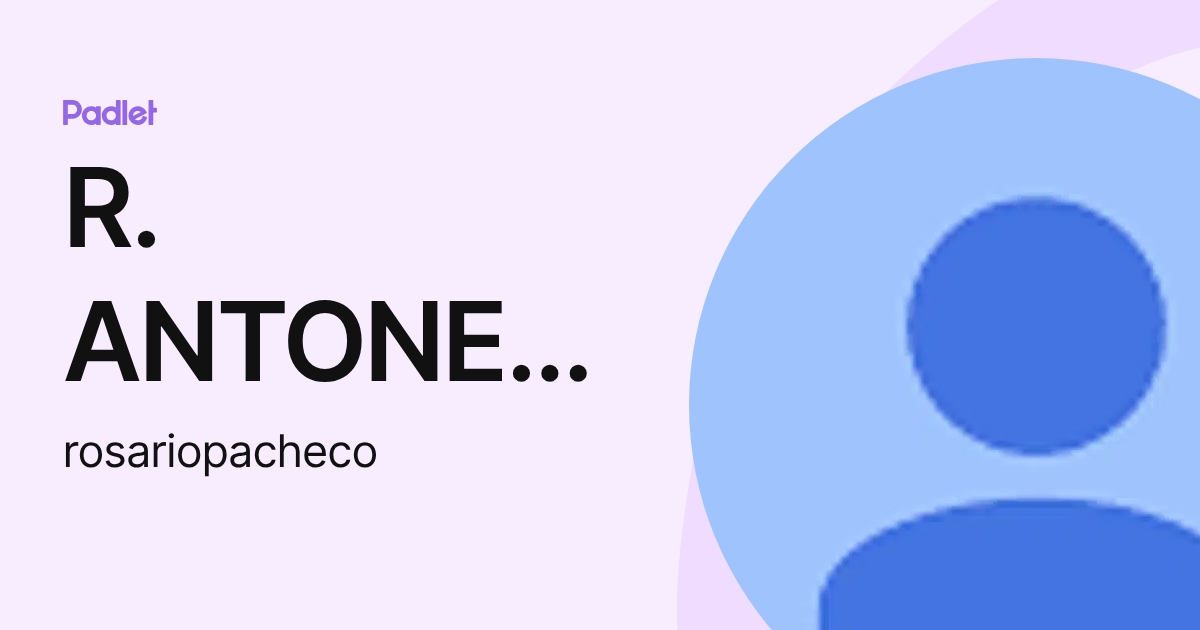 R. ANTONELA PACHECO PINTO (rosariopacheco) profile | Padlet