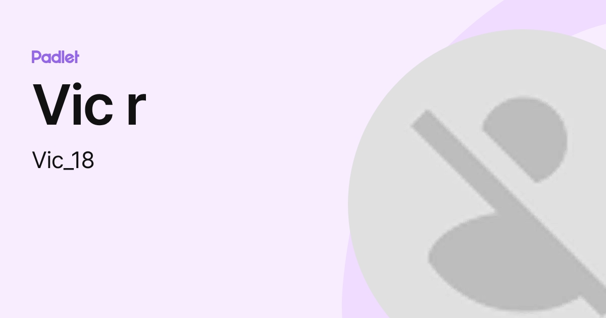 Vic r (Vic_18) profile | Padlet