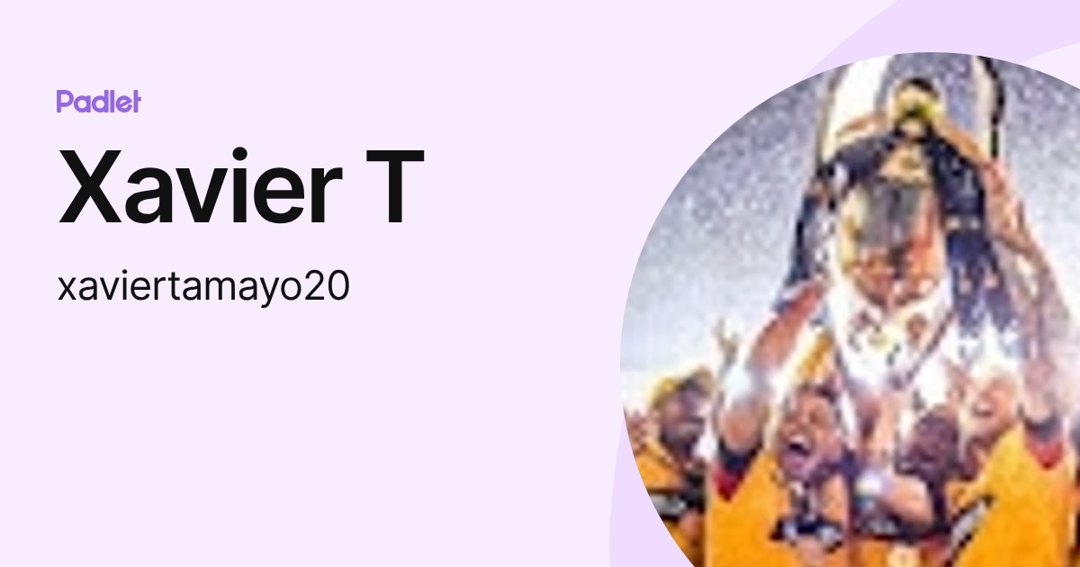 Xavier T (xaviertamayo20) profile | Padlet