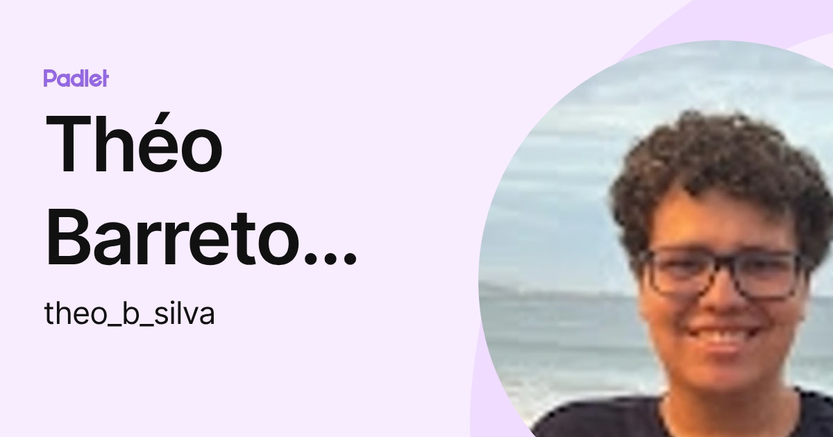 Théo Barreto Silva (theo_b_silva) profile | Padlet
