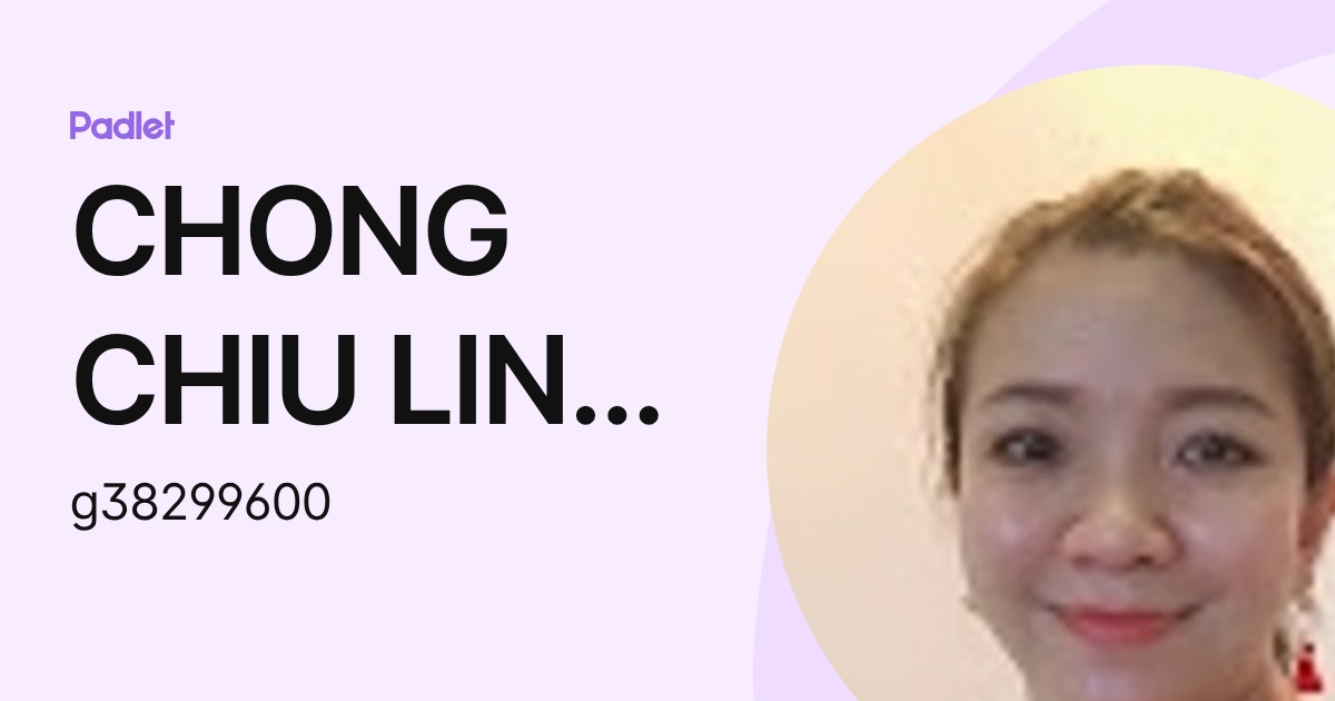 CHONG CHIU LING Moe (g38299600) profile | Padlet