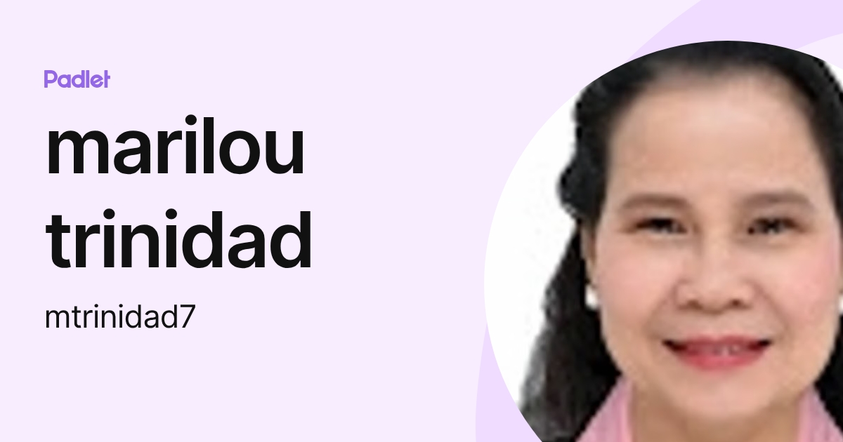marilou trinidad (mtrinidad7) profile | Padlet