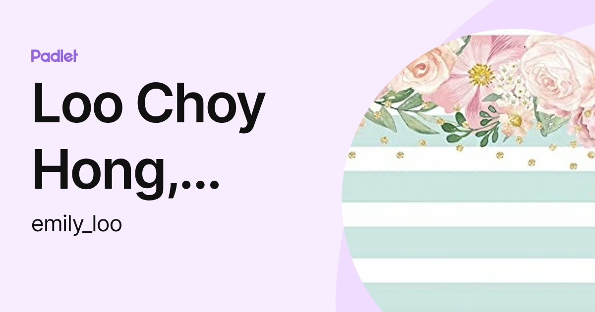 Loo Choy Hong, Emily (emily_loo) profile | Padlet
