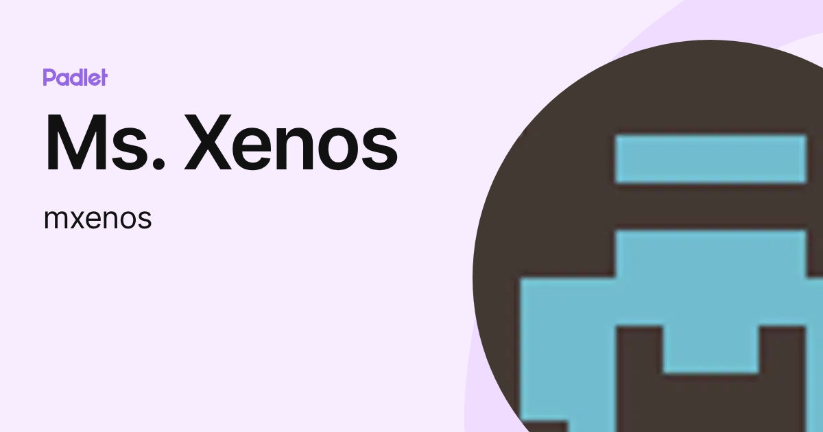 Ms. Xenos (mxenos) profile | Padlet