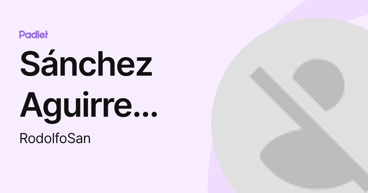 Sánchez Aguirre Rodolfo (RodolfoSan) profile | Padlet