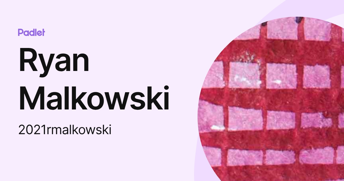 Ryan Malkowski (2021rmalkowski) profile | Padlet