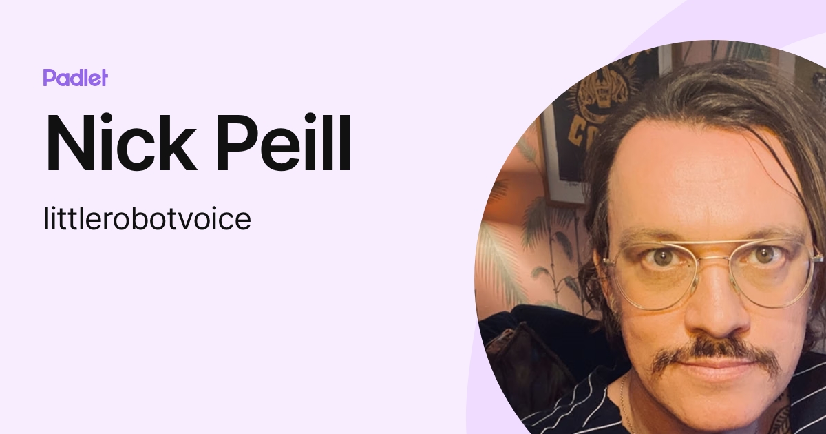Nick Peill (littlerobotvoice) profile | Padlet