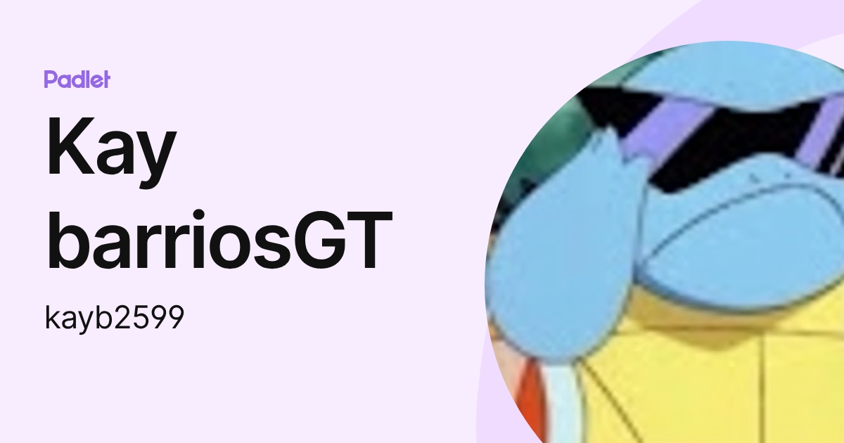 Kay barriosGT (kayb2599) profile | Padlet
