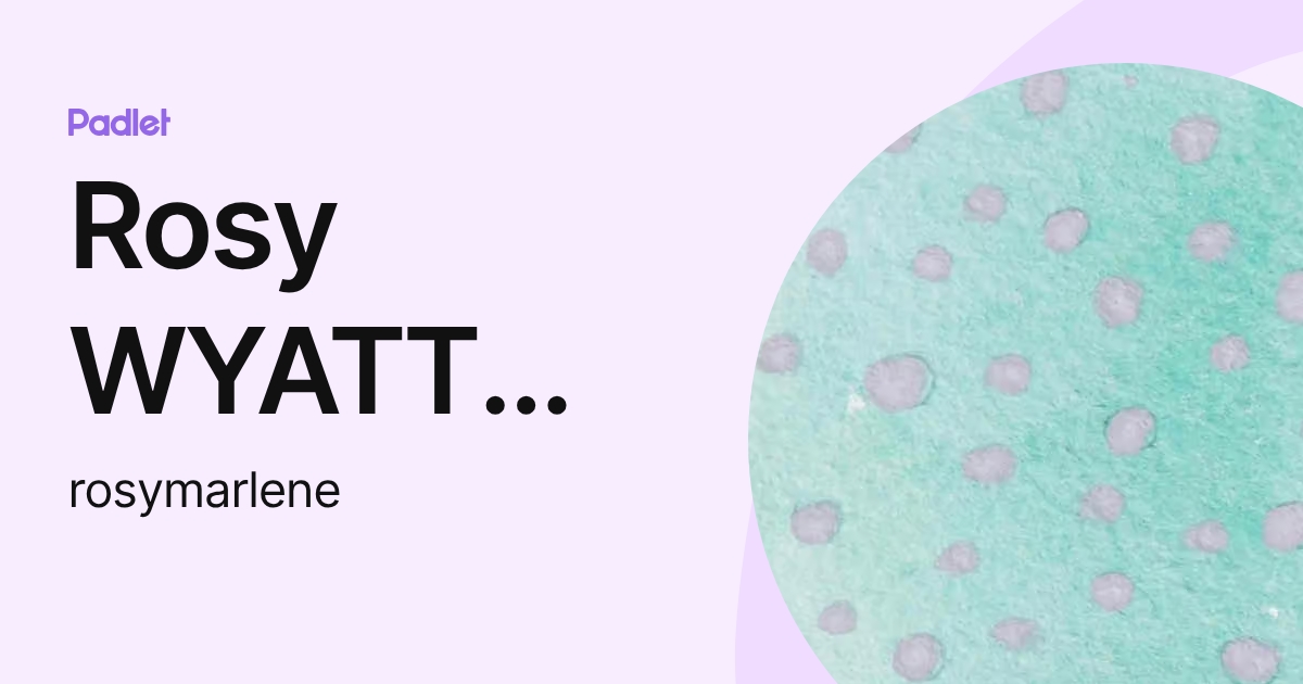 Rosy WYATT STAPLETON (rosymarlene) profile | Padlet
