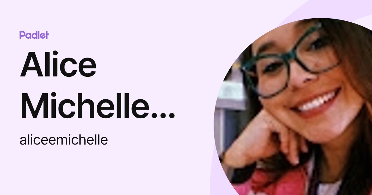 Alice Michelle Martínez (aliceemichelle) profile | Padlet