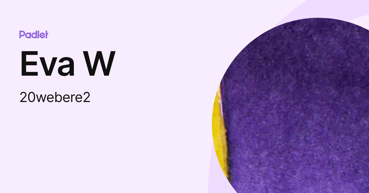 Eva W (20webere2) profile | Padlet