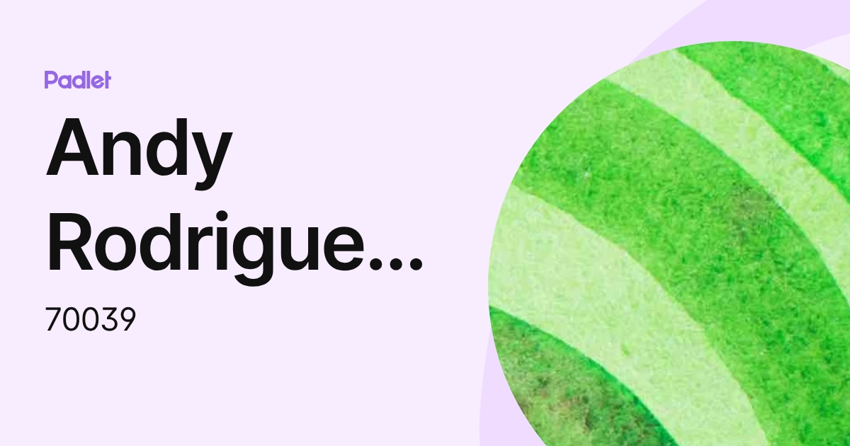 Andy Rodriguez Lopez (70039) profile | Padlet