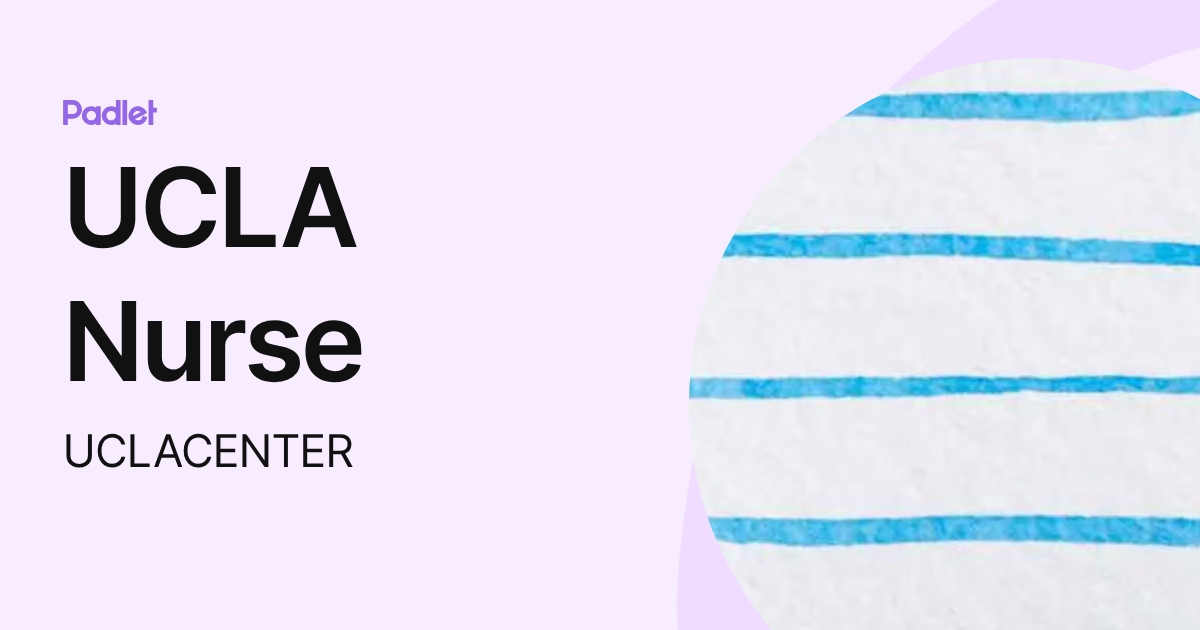 UCLA Nurse (UCLACENTER) profile | Padlet