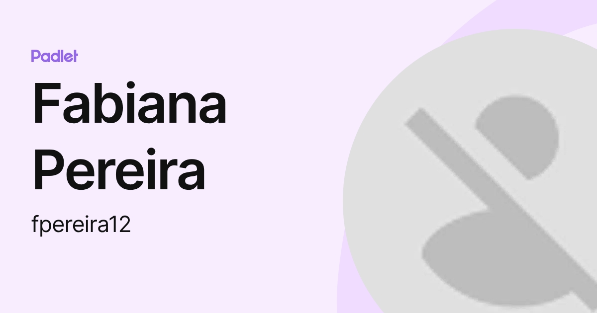 Fabiana Pereira (fpereira12) profile | Padlet