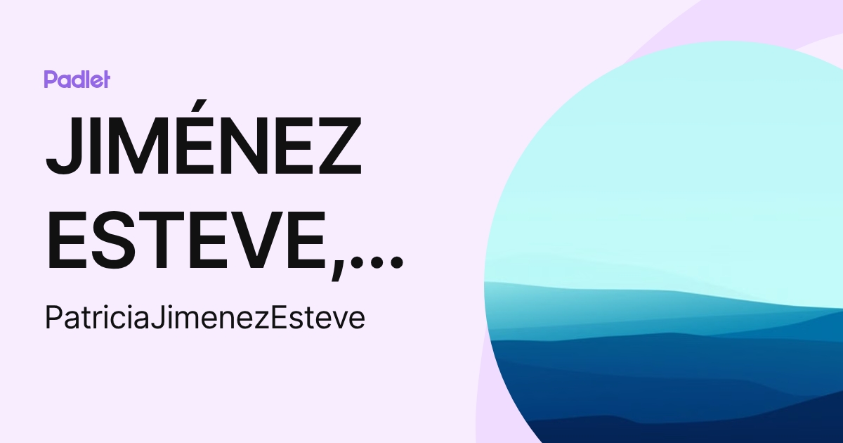 JIMÉNEZ ESTEVE, PATRICIA (PatriciaJimenezEsteve) profile | Padlet