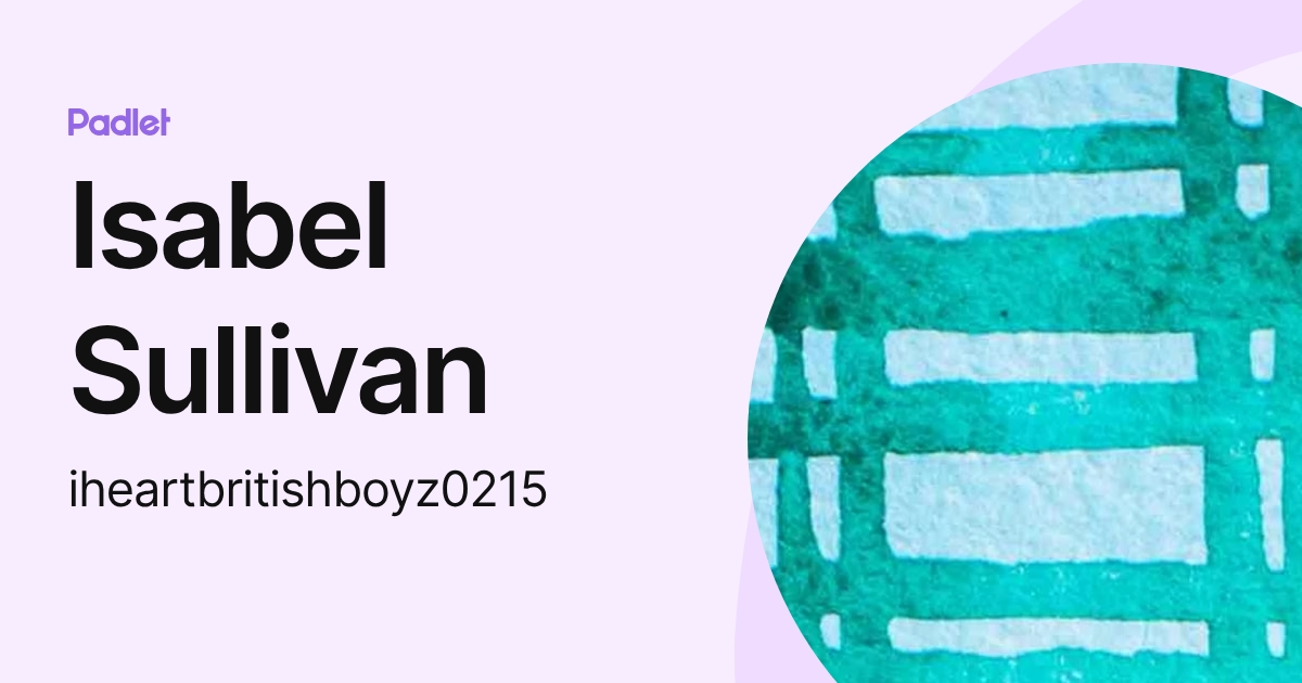 Isabel Sullivan (iheartbritishboyz0215) profile | Padlet