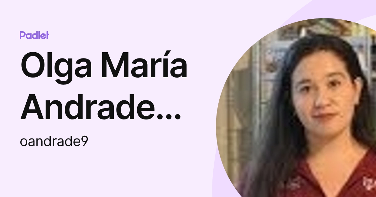 Olga María Andrade Pérez (oandrade9) profile | Padlet