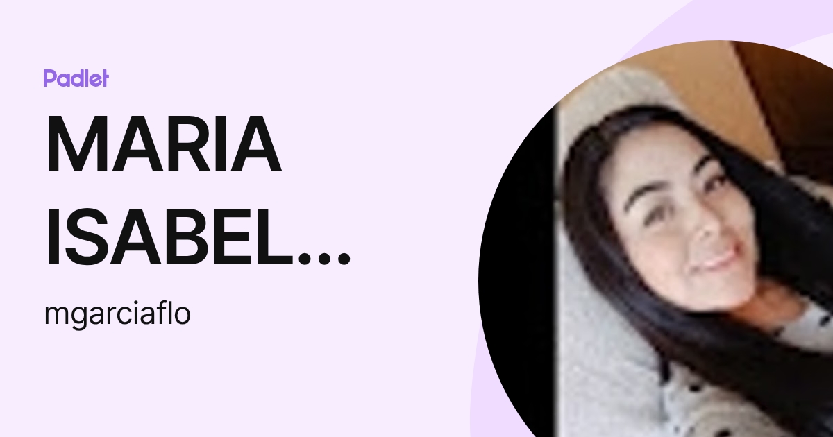 MARIA ISABEL GARCIA FLORES (mgarciaflo) profile | Padlet