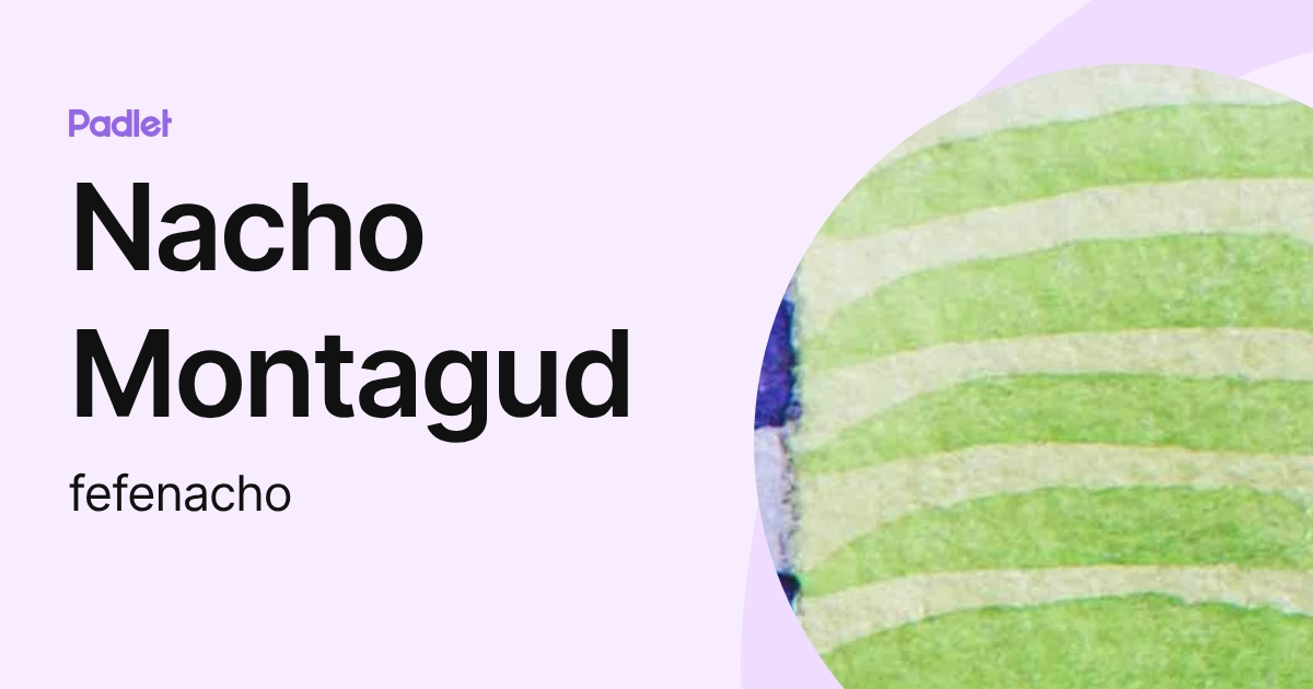 Nacho Montagud (fefenacho) profile | Padlet