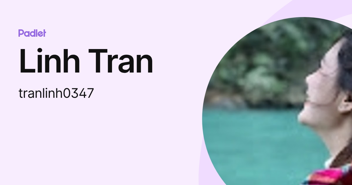Linh Tran (tranlinh0347) profile | Padlet