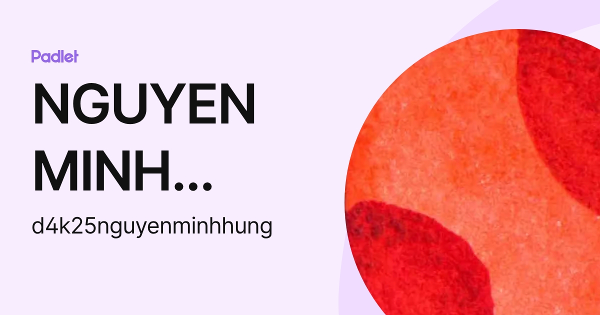NGUYEN MINH HUNG (d4k25nguyenminhhung) profile | Padlet