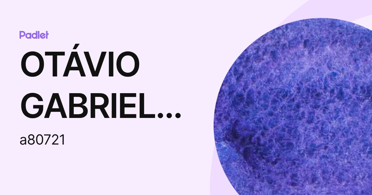OTÁVIO GABRIEL RODRIGUES SOUZA (a80721) profile | Padlet