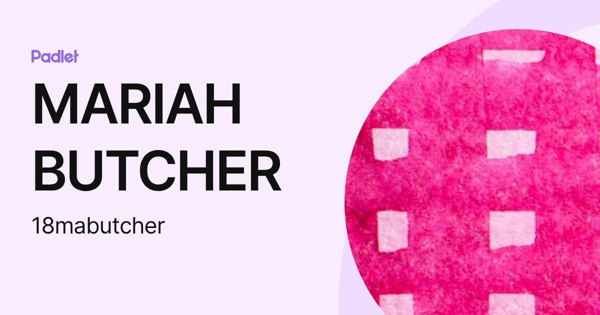 MARIAH BUTCHER (18mabutcher) profile | Padlet