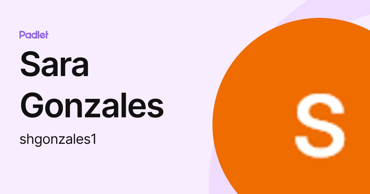 Sara Gonzales (shgonzales1) profile | Padlet