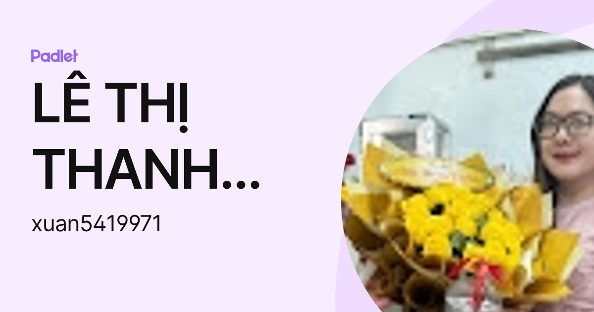 LÊ THỊ THANH XUÂN (xuan5419971) profile | Padlet
