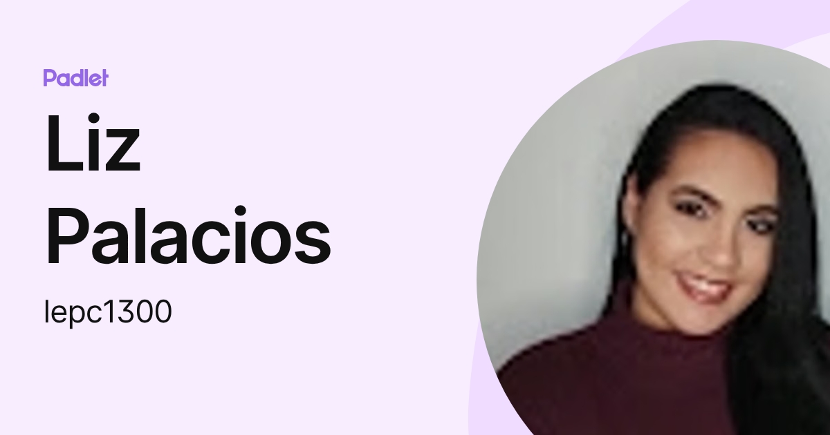 Liz Palacios (lepc1300) profile | Padlet