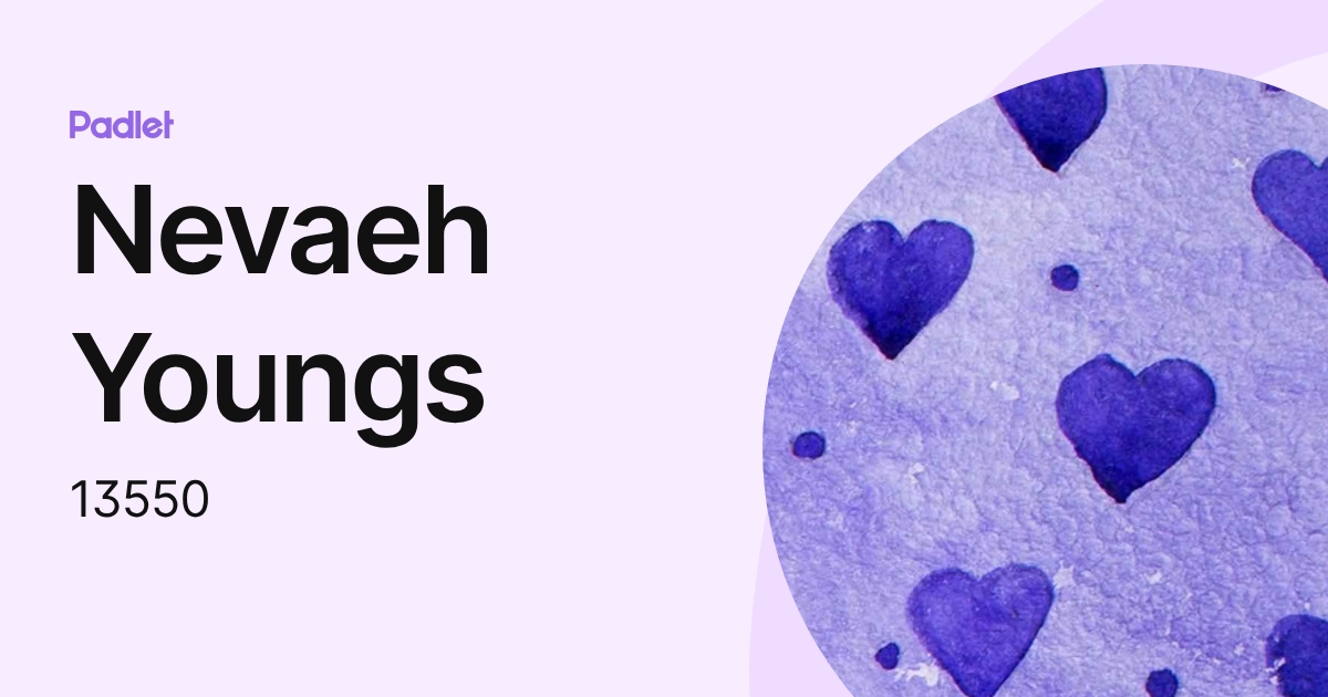 Nevaeh Youngs (13550) profile | Padlet
