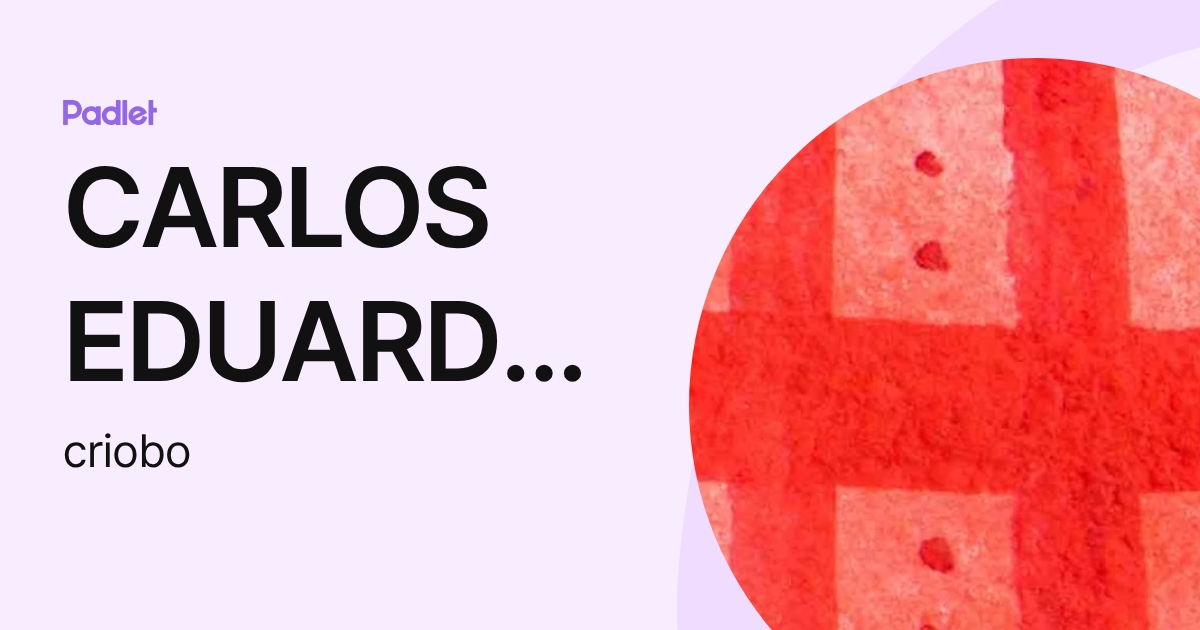 CARLOS EDUARDO RIOBO PEREZ (criobo) profile | Padlet