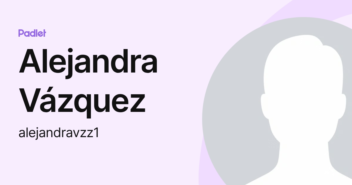 Alejandra Vázquez (alejandravzz1) profile | Padlet