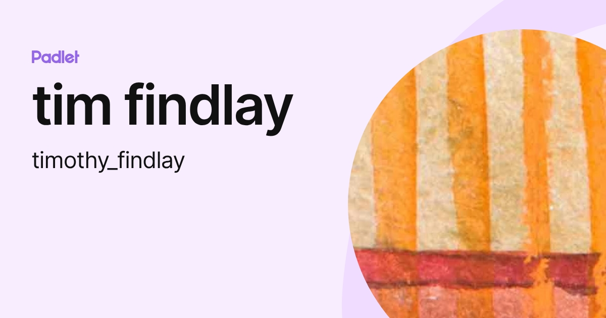 Tim Findlay tim findlay (timothy_findlay) profile | Padlet