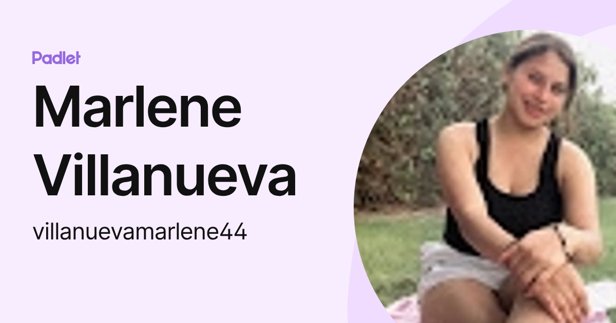 Marlene Villanueva (villanuevamarlene44) profile | Padlet