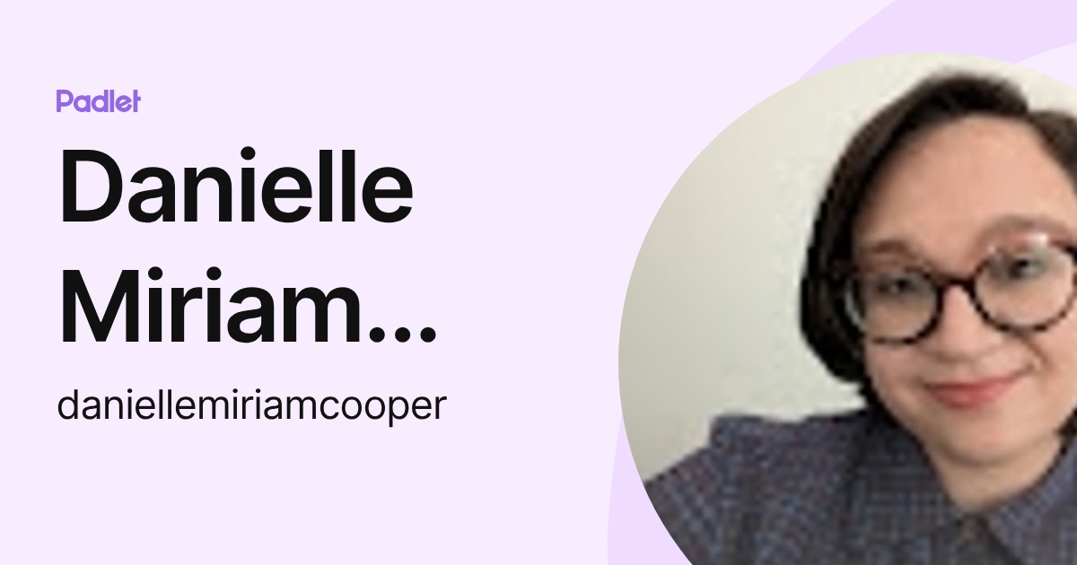 Danielle Miriam Cooper (daniellemiriamcooper) profile | Padlet