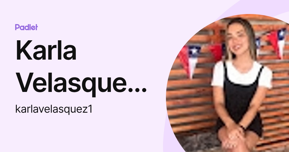 Karla Velasquez Ordenes (karlavelasquez1) profile | Padlet