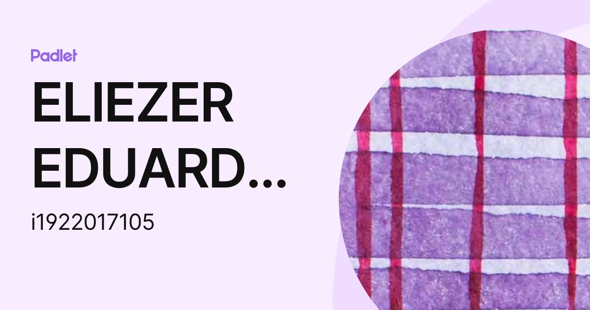 ELIEZER EDUARDO DE JESUS VAZQUEZ (i1922017105) profile | Padlet