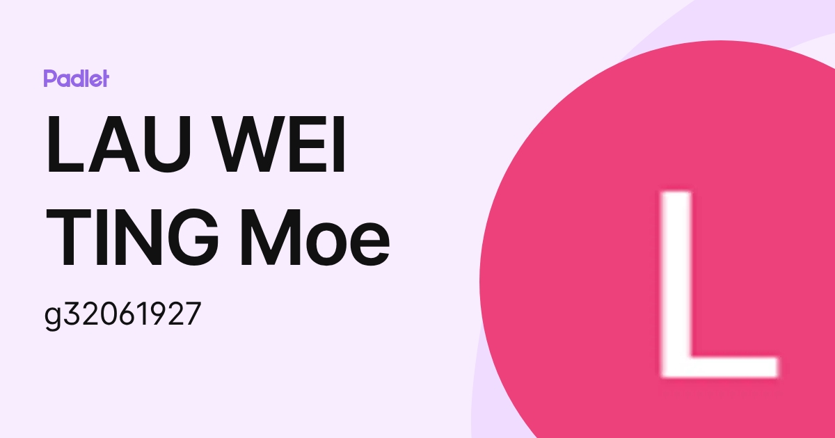 LAU WEI TING Moe (g32061927) profile | Padlet