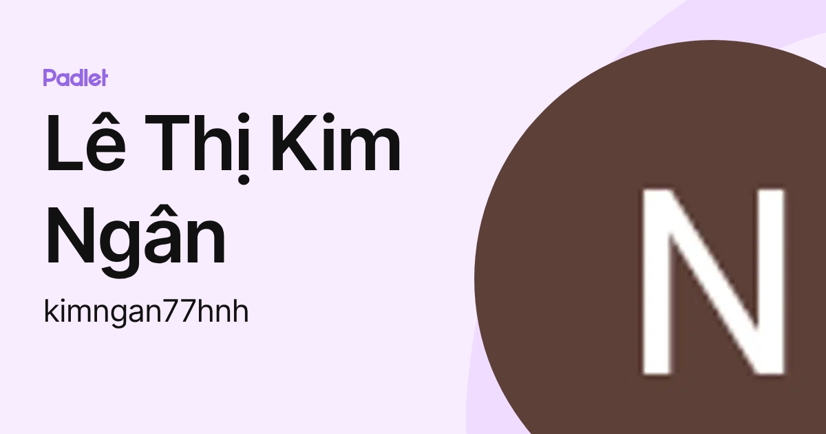 Lê Thị Kim Ngân (kimngan77hnh) profile | Padlet