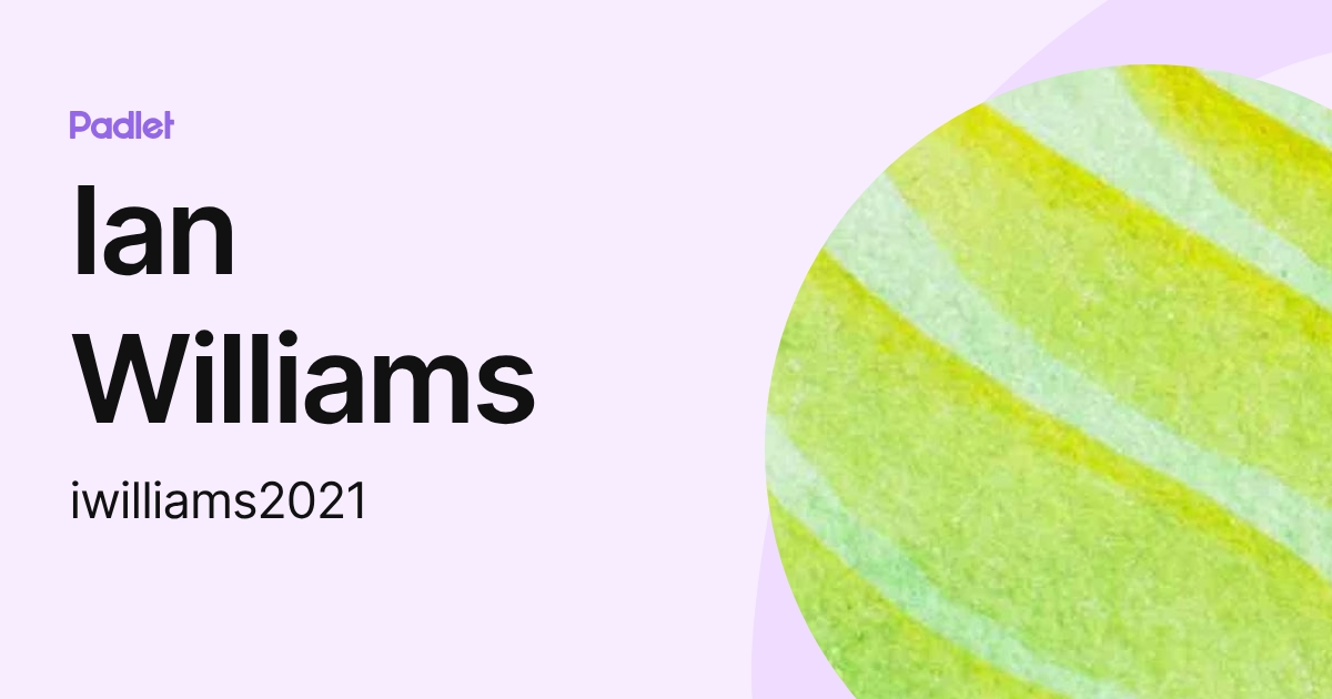 Ian Williams (iwilliams2021) profile | Padlet