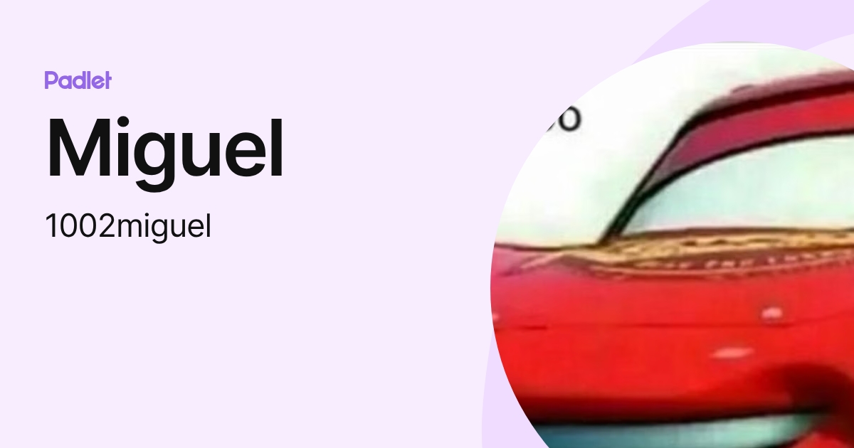 Miguel (1002miguel) profile | Padlet