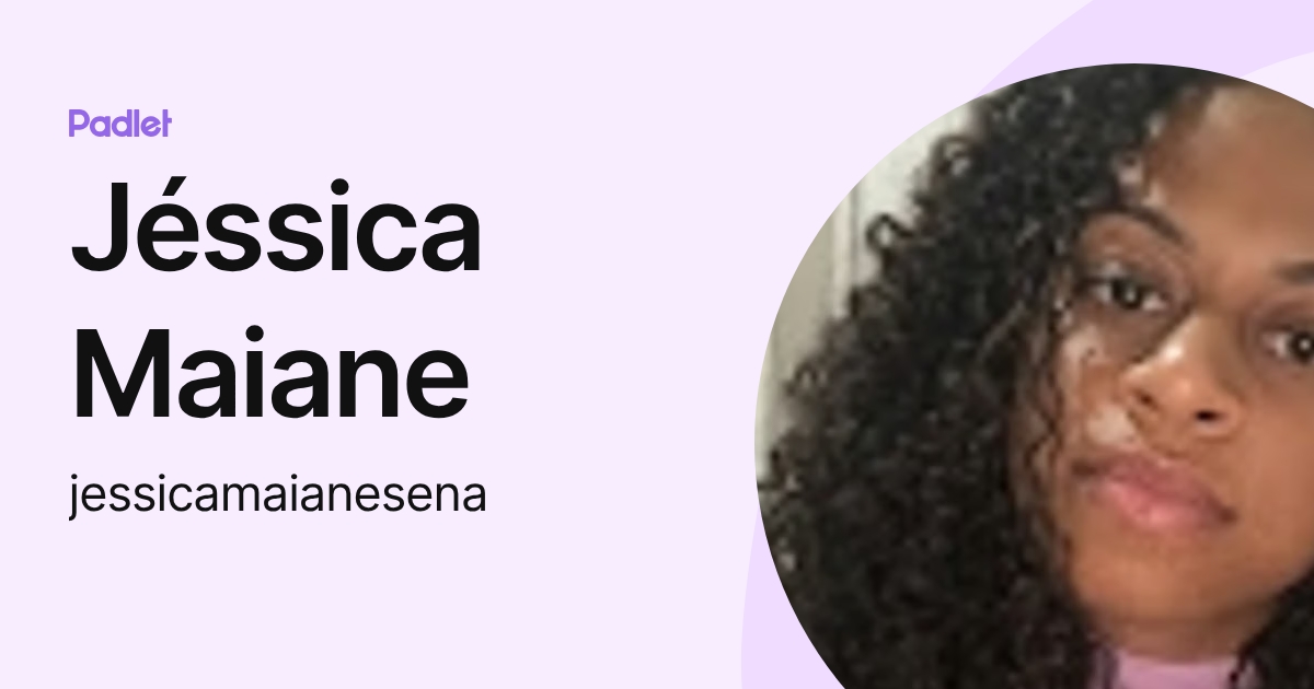 Jéssica Maiane (jessicamaianesena) profile | Padlet