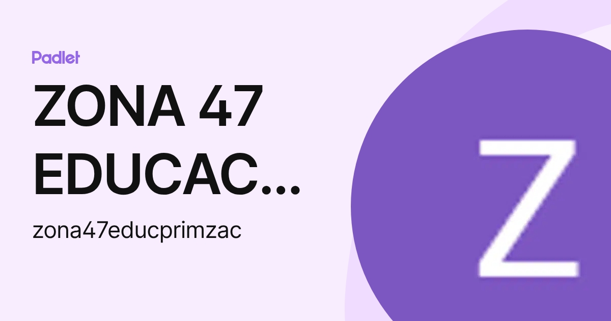 ZONA 47 EDUCACION PRIMARIA (zona47educprimzac) profile | Padlet
