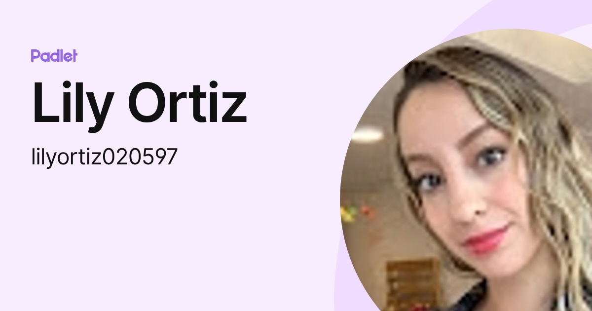 Lily Ortiz (lilyortiz020597) profile | Padlet