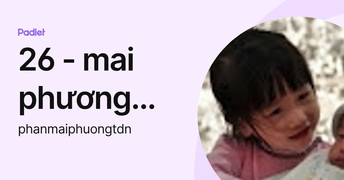 26 - mai phương phan (phanmaiphuongtdn) profile | Padlet