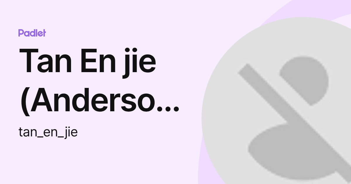 Tan En jie (Andersonss) (tan_en_jie) profile | Padlet