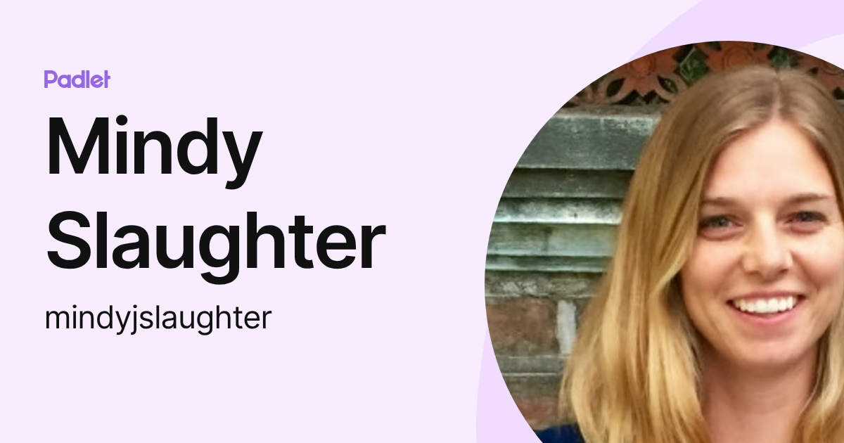 Mindy Slaughter (mindyjslaughter) profile | Padlet